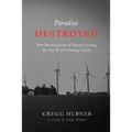 Paradise Destroyed: The Destruction of Rural Living by the Wind Energy Scam