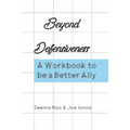 Beyond Defensiveness: A Workbook to be a Better Ally