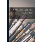 A Manual of oil Painting - Paperback