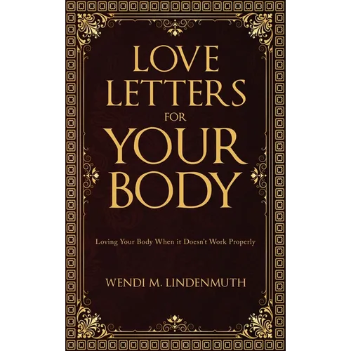 Love Letters for Your Body: Loving Your Body When It Doesn't Work Properly