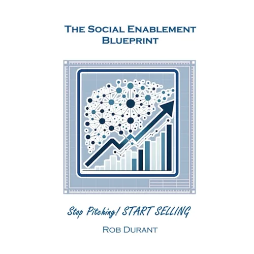 The Social Enablement Blueprint: Stop Pitching! START SELLING