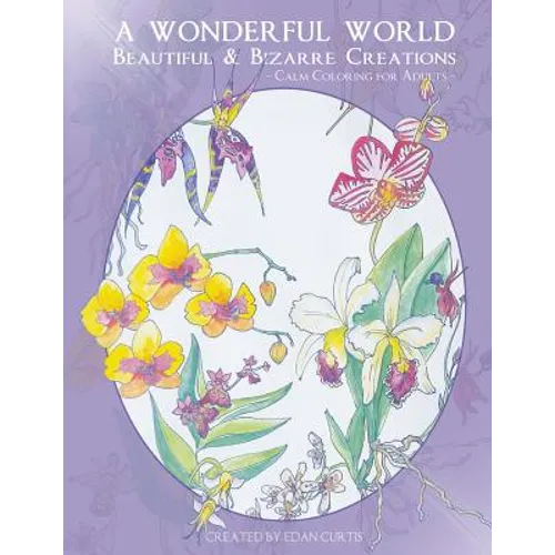 A Wonderful World: Beautiful and Bizarre Creations: Calm Coloring for Adults