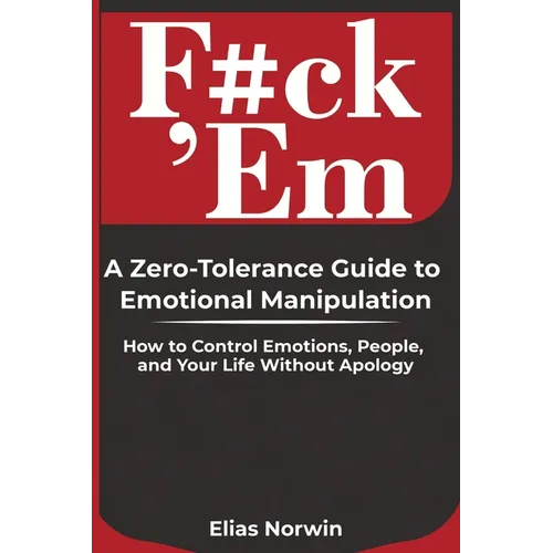 F#ck 'Em: How to Control Emotions, Set Boundaries, and Take Back Your Power