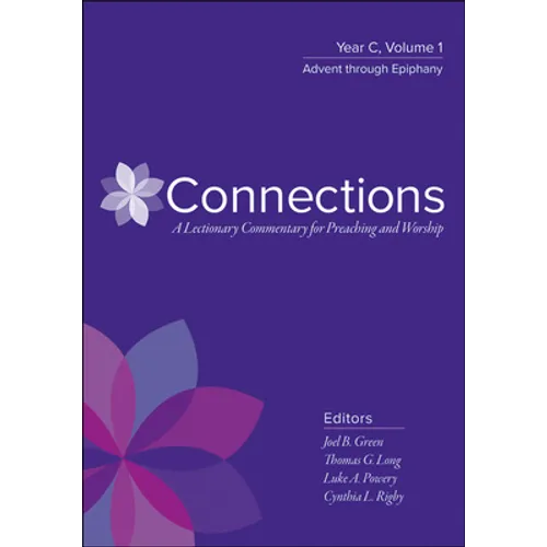 Connections: A Lectionary Commentary for Preaching and Worship: Year C, Volume 2, Lent Through Pentecost