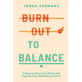 Burnout to Balance: 5 Ways to Overcome Stress and Improve Well-Being at Work