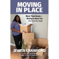 Moving in Place: More Than Boxes- Moving Is About You (Not Just the Stuff)