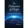 The Delusion of Hope: A Guide to a New Age
