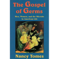 The Gospel of Germs: Men, Women, and the Microbe in American Life