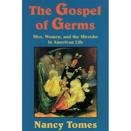 The Gospel of Germs: Men, Women, and the Microbe in American Life