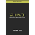 YaHuWeH Exposition of the Name of YaHuWeH: Exposition of the Name of YaHuWeH