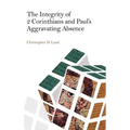 The Integrity of 2 Corinthians and Paul's Aggravating Absence