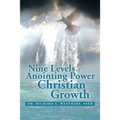 The Nine Levels of Anointing Power for Christian Growth