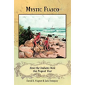 Mystic Fiasco How the Indians Won the Pequot War