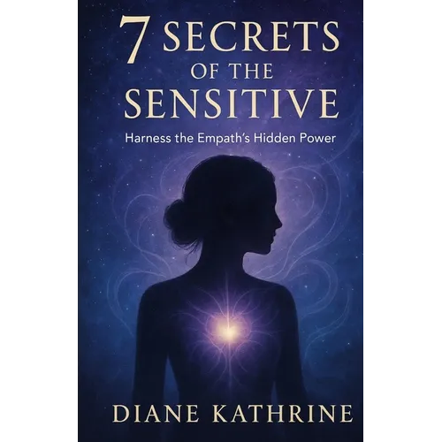7 Secrets of the Sensitive: Harness the Empath's Hidden Power