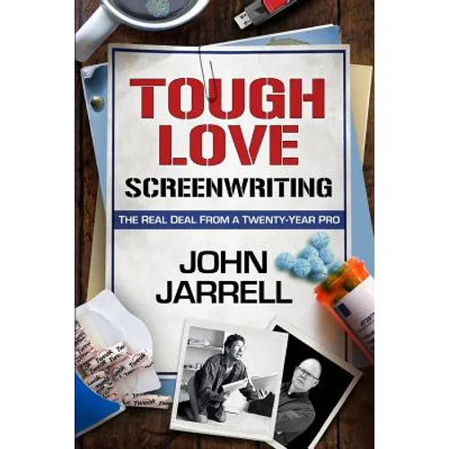 Tough Love Screenwriting: The Real Deal From A Twenty-Year Pro
