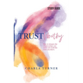 TrustWorthy - Study Guide: How to deepen the relationships you need and avoid the ones you don't.