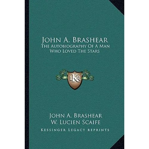 John A. Brashear: The Autobiography Of A Man Who Loved The Stars