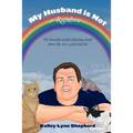 My Husband Is Not a Rainbow: The Brutally Awful, Hilarious Truth About Life, Love, Grief, and Loss