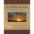 God Bless the Uke: Volume 1 of Solo Fingerstyle Ukulele for Church