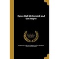 Cyrus Hall McCormick and the Reaper