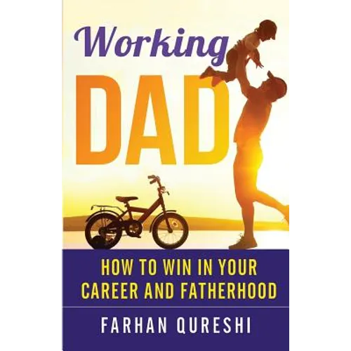 Working Dad - How to Win in Your Career and Fatherhood