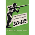 Colonel A. J. D. Biddle's Do or Die: A Manual on Individual Combat - Illustrated Edition 1944