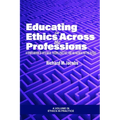 Educating in Ethics Across the Professions: A Compendium of Research, Theory, Practice, and an Agenda for the Future