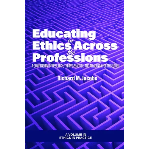 Educating in Ethics Across the Professions: A Compendium of Research, Theory, Practice, and an Agenda for the Future