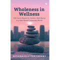 Wholeness in Wellness: 100 Quick Reads for Holistic Well-Being in a Fast-Paced Corporate World