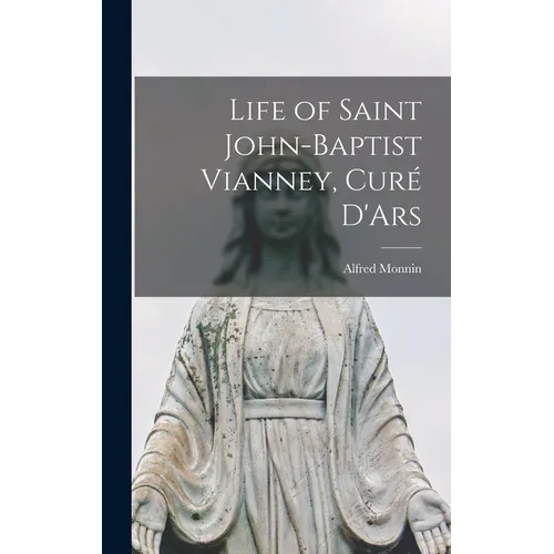 Life of Saint John-Baptist Vianney, Curé D'Ars