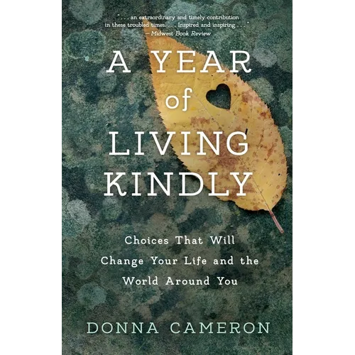 A Year of Living Kindly: Choices That Will Change Your Life and the World Around You