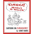 EUREKA! Details to Follow: Cartoons on CHEMISTRY