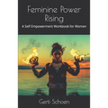 Feminine Power Rising: A Self Empowerment Workbook for Women