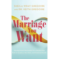 Marriage You Want: Moving beyond Stereotypes for a Relationship Built on Scripture, New Data, and Emotional Health