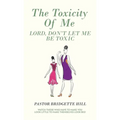 The Toxicity of Me: Lord, Don't Let Me Be Toxic