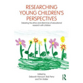 Researching Young Children's Perspectives: Debating the Ethics and Dilemmas of Educational Research with Children