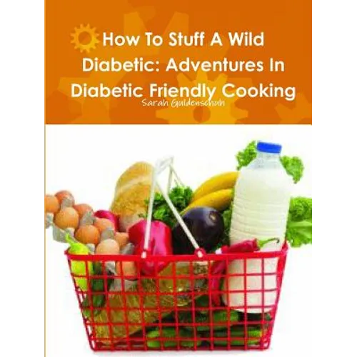 How To Stuff A Wild Diabetic: Adventures In Diabetic Friendly Cooking