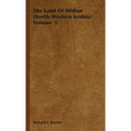 The Land Of Midian (North-Western Arabia) Volume I