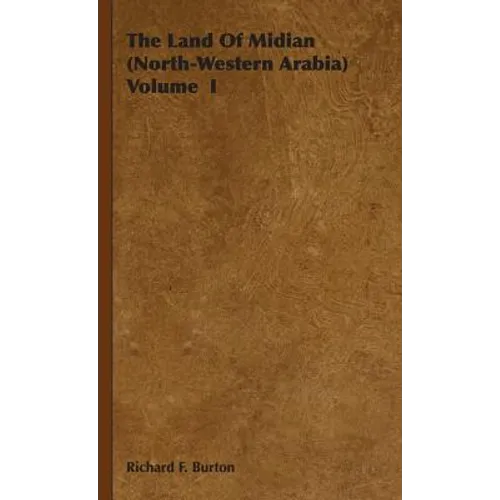 The Land Of Midian (North-Western Arabia) Volume I