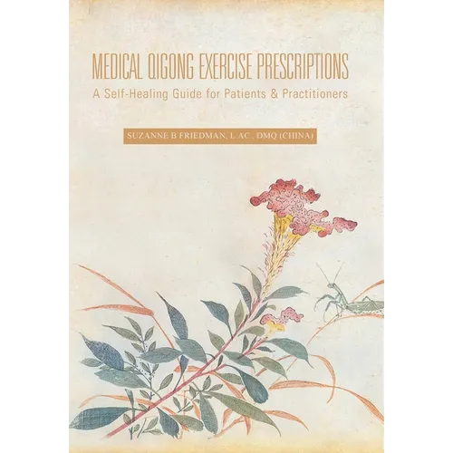 Medical Qigong Exercise Prescriptions: A Self-Healing Guide for Patients & Practitioners