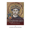 Justinian the Great: The Life and Legacy of the Byzantine Emperor