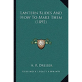 Lantern Slides And How To Make Them (1892)