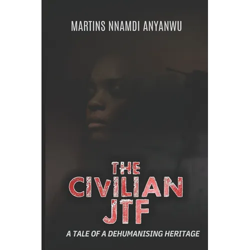 The Civilian Jtf: A Tale of a Dehumanising Heritage
