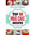 Mug Cake Cookbook: Top 50 Mug Cake Recipes