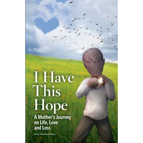 I Have This Hope: A Mother's Journey on Life, Love and Loss