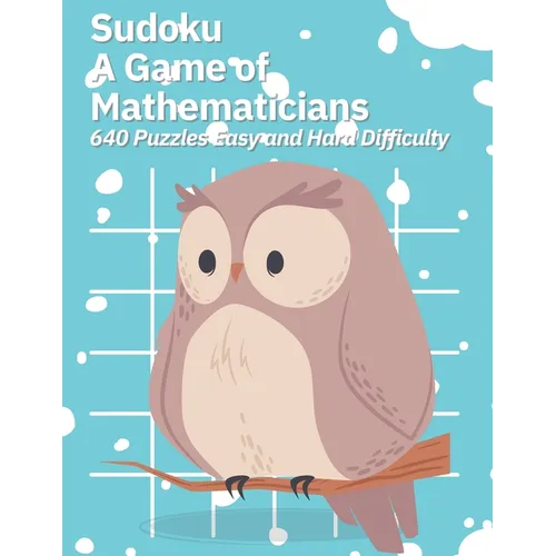 Sudoku A Game of Mathematicians 640 Puzzles Easy and Hard Difficulty