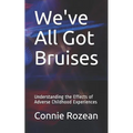 We've All Got Bruises: Understanding the Effects of Adverse Childhood Experiences