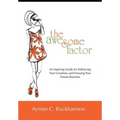 The Awesome Factor: An Inspiring Guide for Embracing Your Greatness and Pursuing Your Dream Business