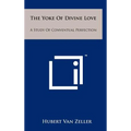 The Yoke Of Divine Love: A Study Of Conventual Perfection