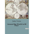 Around the World in 80 Days: A Journey Across the Globe in Eighty Days